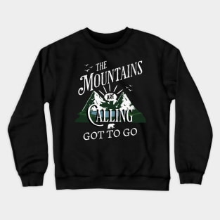 The Mountains Are Calling Got To Go Crewneck Sweatshirt